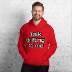 "Talk drifting to me" Hoodie