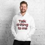 "Talk drifting to me" Hoodie